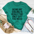 Being My Sibling Is Really The Only Gift You Need Tee - WonderingCloth
