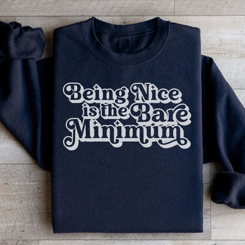 Being Nice Is The Bare Minimum Sweatshirt - WonderingCloth