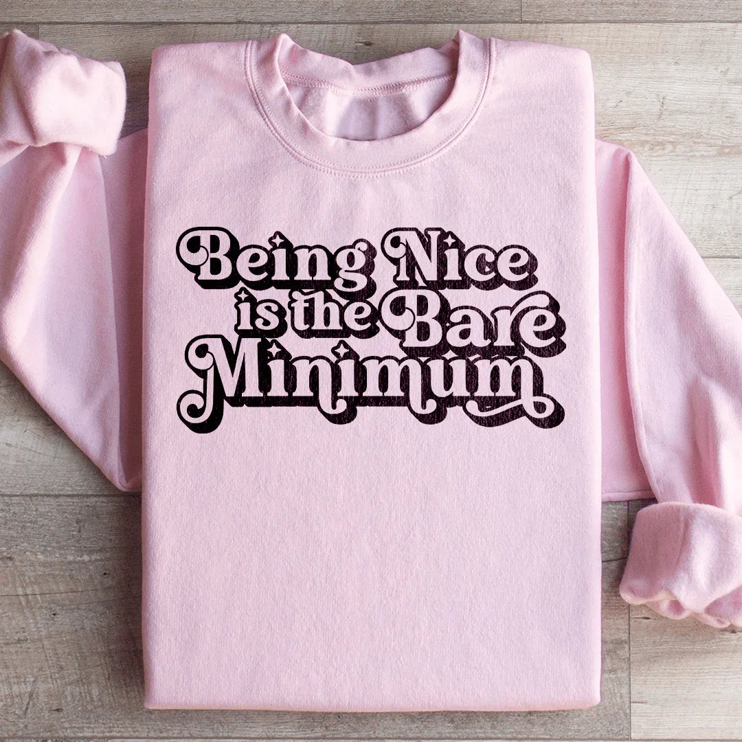 Being Nice Is The Bare Minimum Sweatshirt - WonderingCloth