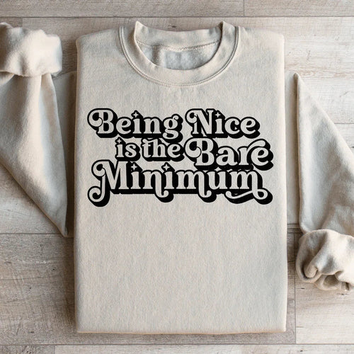 Being Nice Is The Bare Minimum Sweatshirt - WonderingCloth