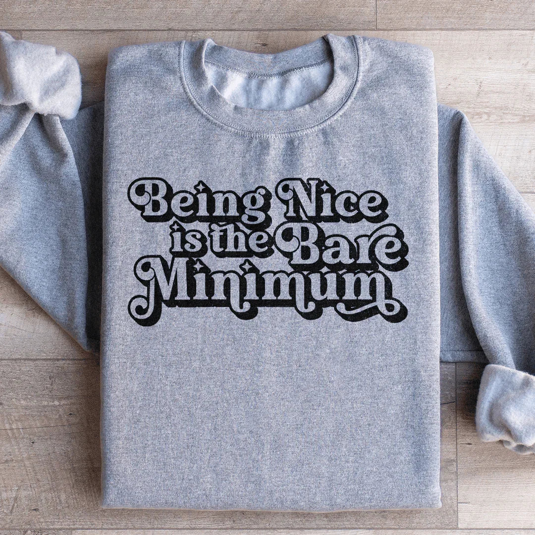 Being Nice Is The Bare Minimum Sweatshirt - WonderingCloth