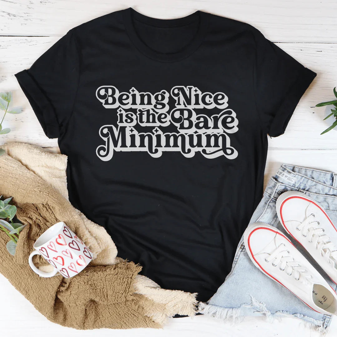 Being Nice Is The Bare Minimum Tee - WonderingCloth