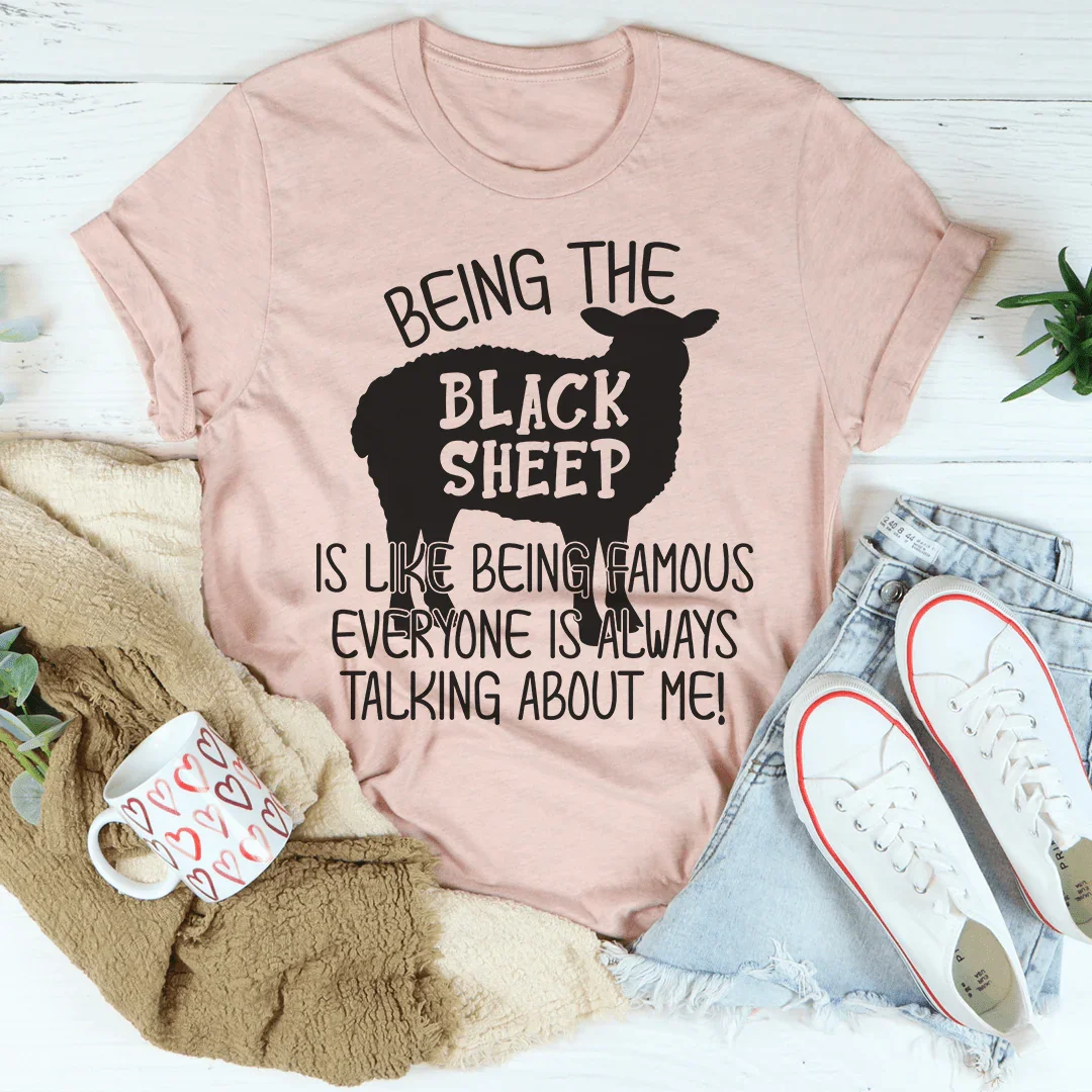 Being The Black Sheep Is Like Being Famous Tee - WonderingCloth