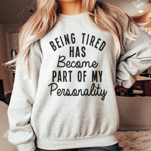 Being Tired Has Become Part Of My Personality Sweatshirt - WonderingCloth