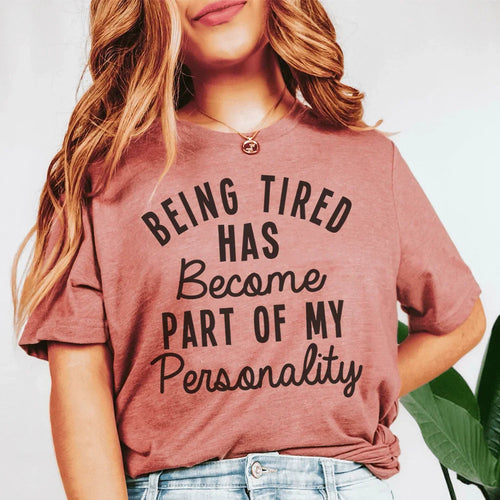 Being Tired Has Become Part Of My Personality Tee - WonderingCloth