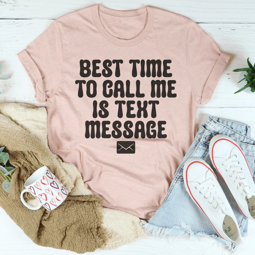 Best Time To Call Me Is Text Message Tee - WonderingCloth