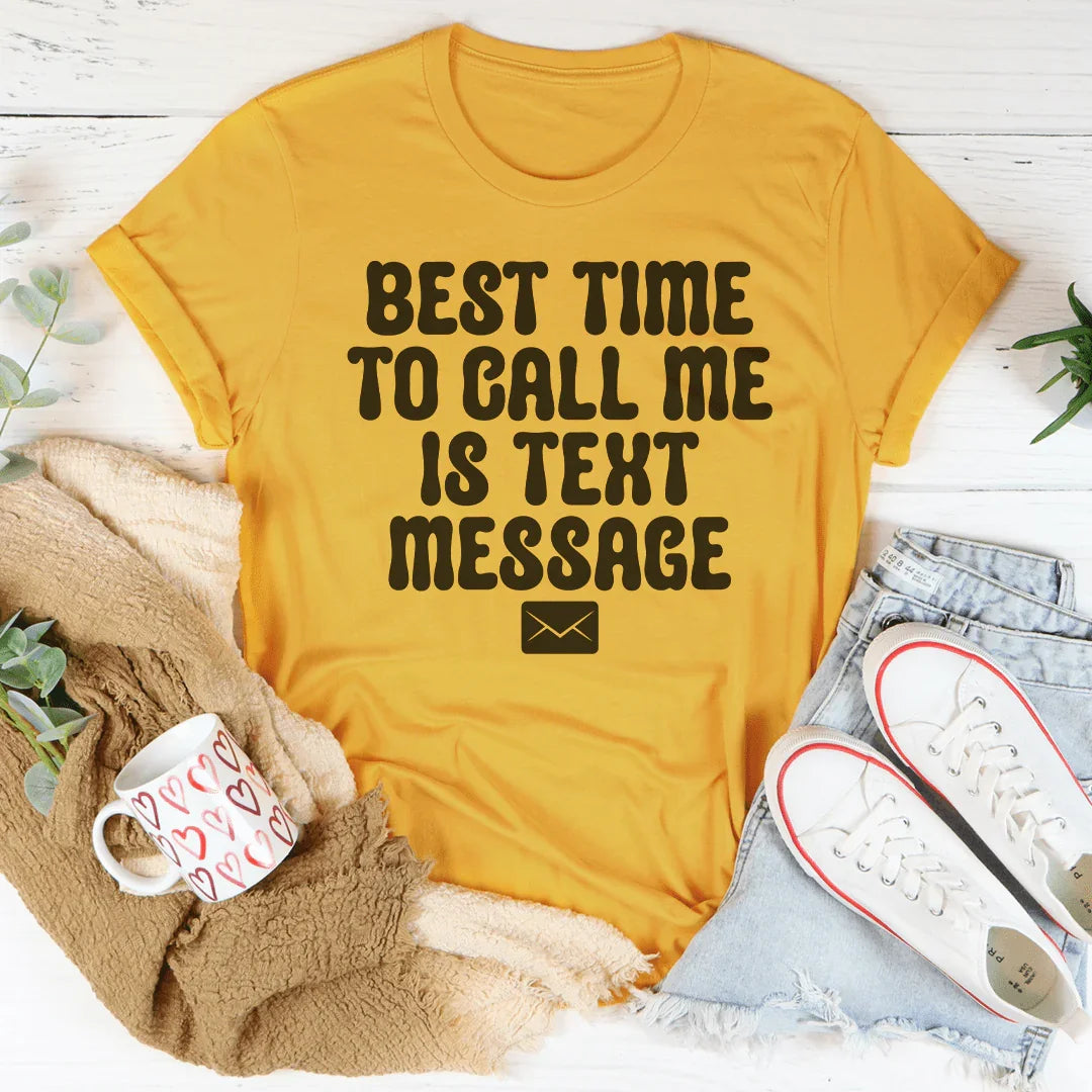 Best Time To Call Me Is Text Message Tee - WonderingCloth