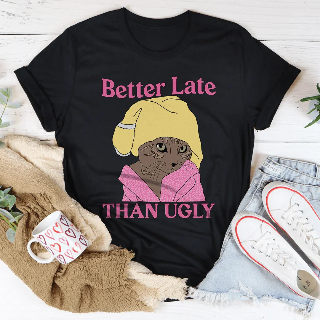 Better Late Than Ugly Kitty Tee - WonderingCloth
