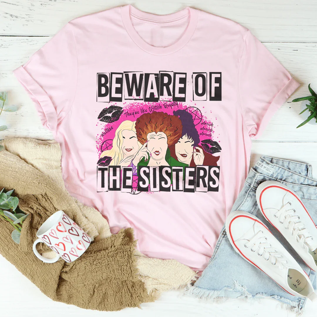 Beware Of The Sisters Tee - WonderingCloth