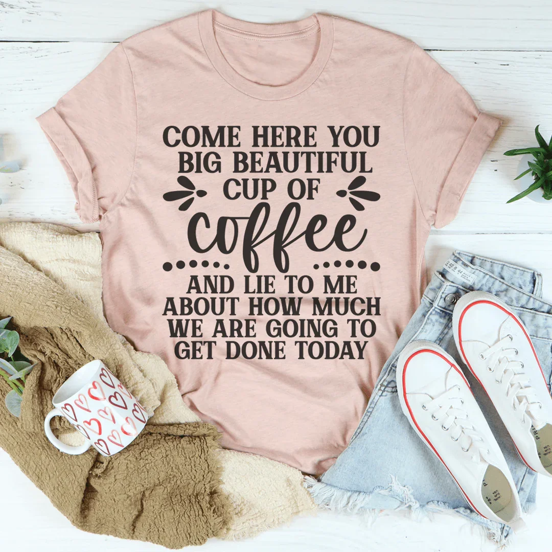 Big Beautiful Cup Of Coffee Tee - WonderingCloth