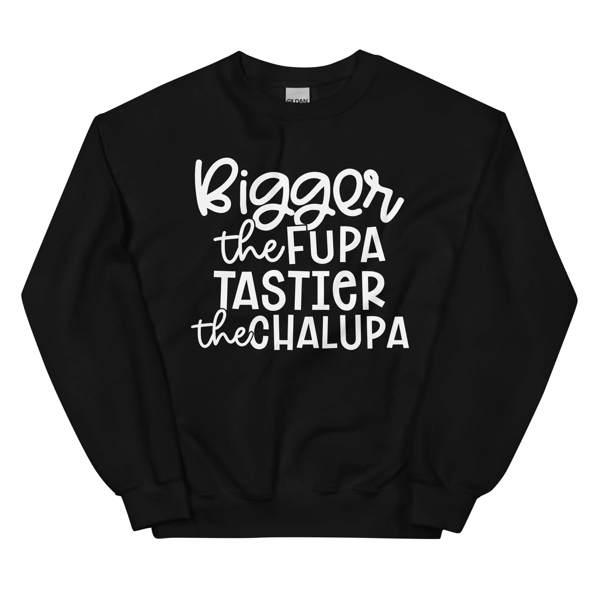 Bigger The Fupa Tastier The Chalupa Sweatshirt - WonderingCloth