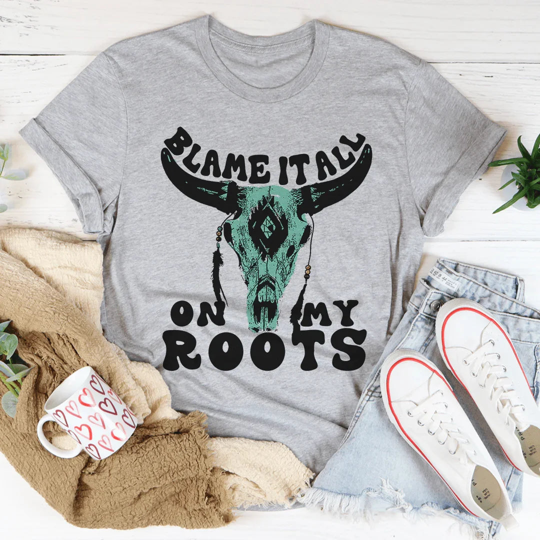 Blame It All On My Roots Tee - WonderingCloth
