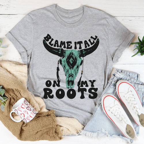 Blame It All On My Roots Tee - WonderingCloth