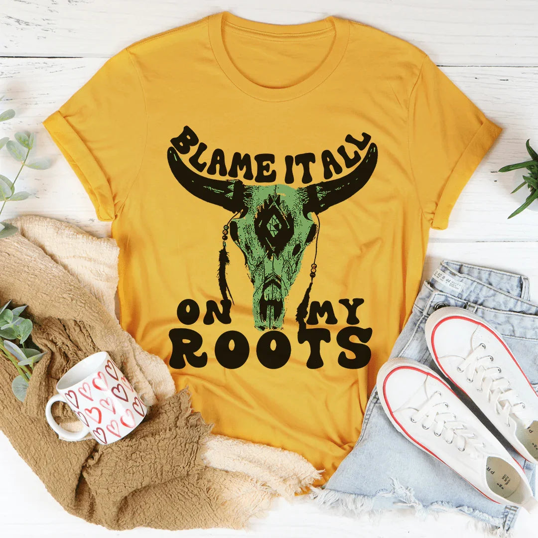 Blame It All On My Roots Tee - WonderingCloth