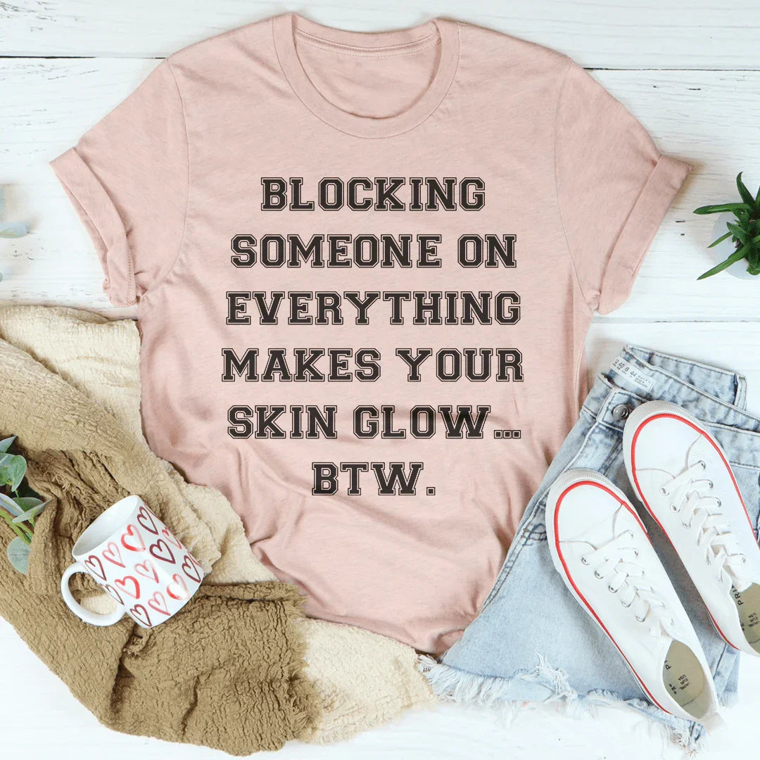 Blocking Someone On Everything Tee - WonderingCloth