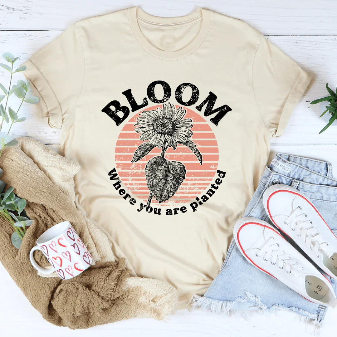 Bloom Where You Are Planted Tee - WonderingCloth