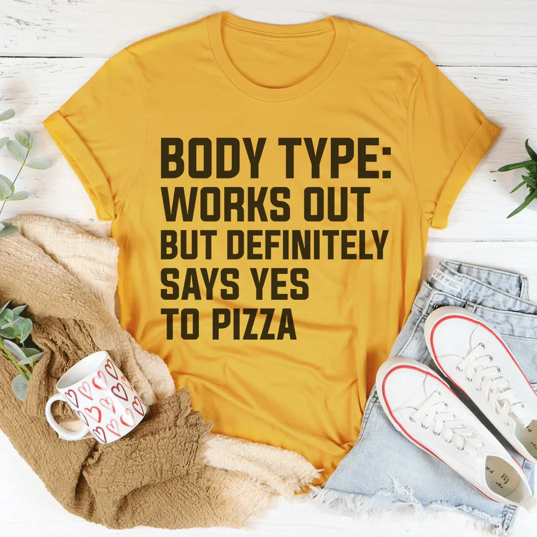 Body Type Works Out But Definitely Says Yes To Pizza Tee - WonderingCloth