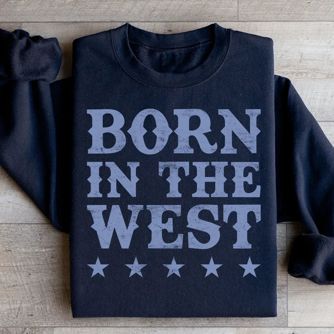 Born In The West Sweatshirt - WonderingCloth