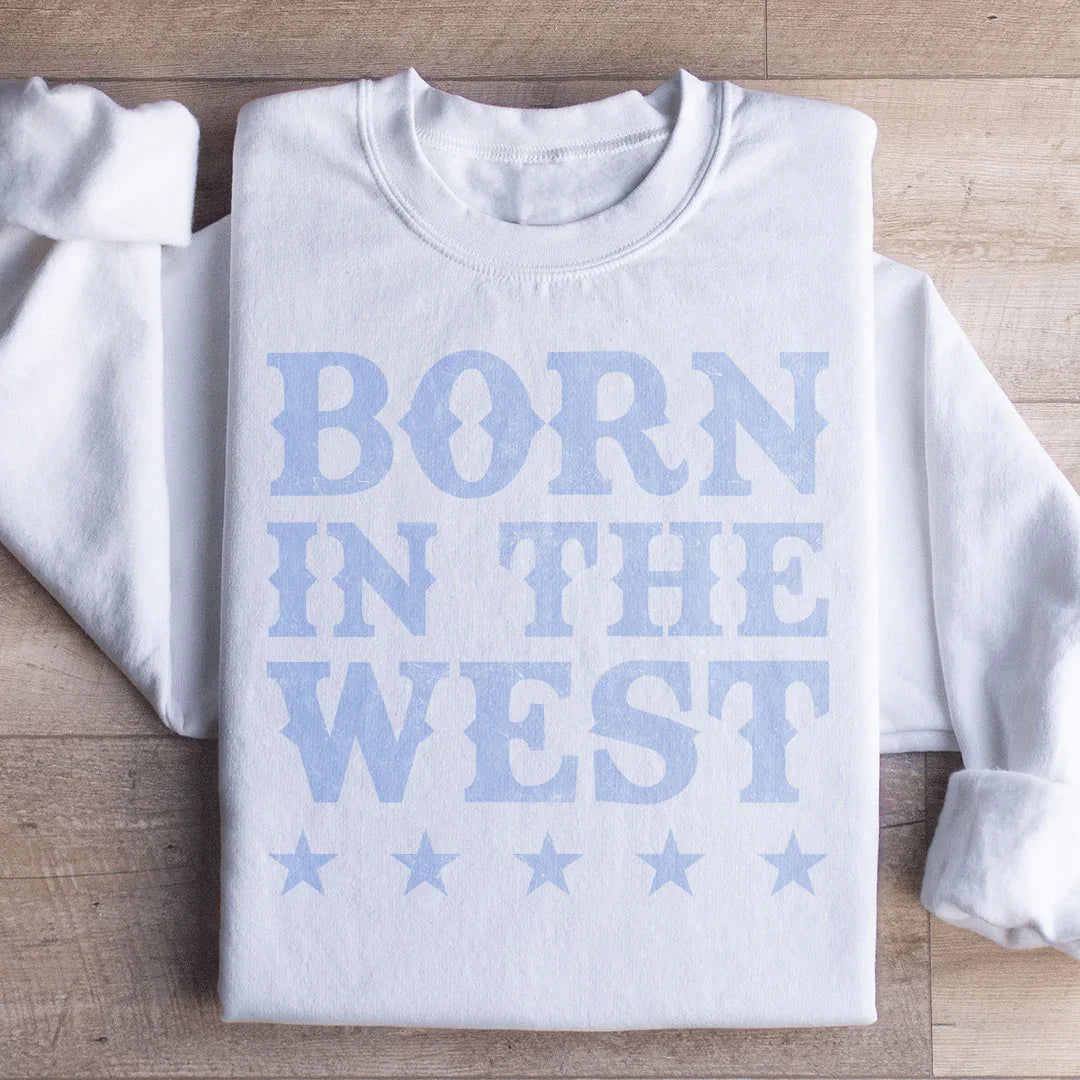 Born In The West Sweatshirt - WonderingCloth