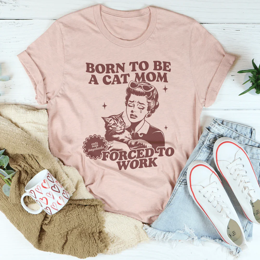 Born To Be A Cat Mom Forced To Work Tee - WonderingCloth