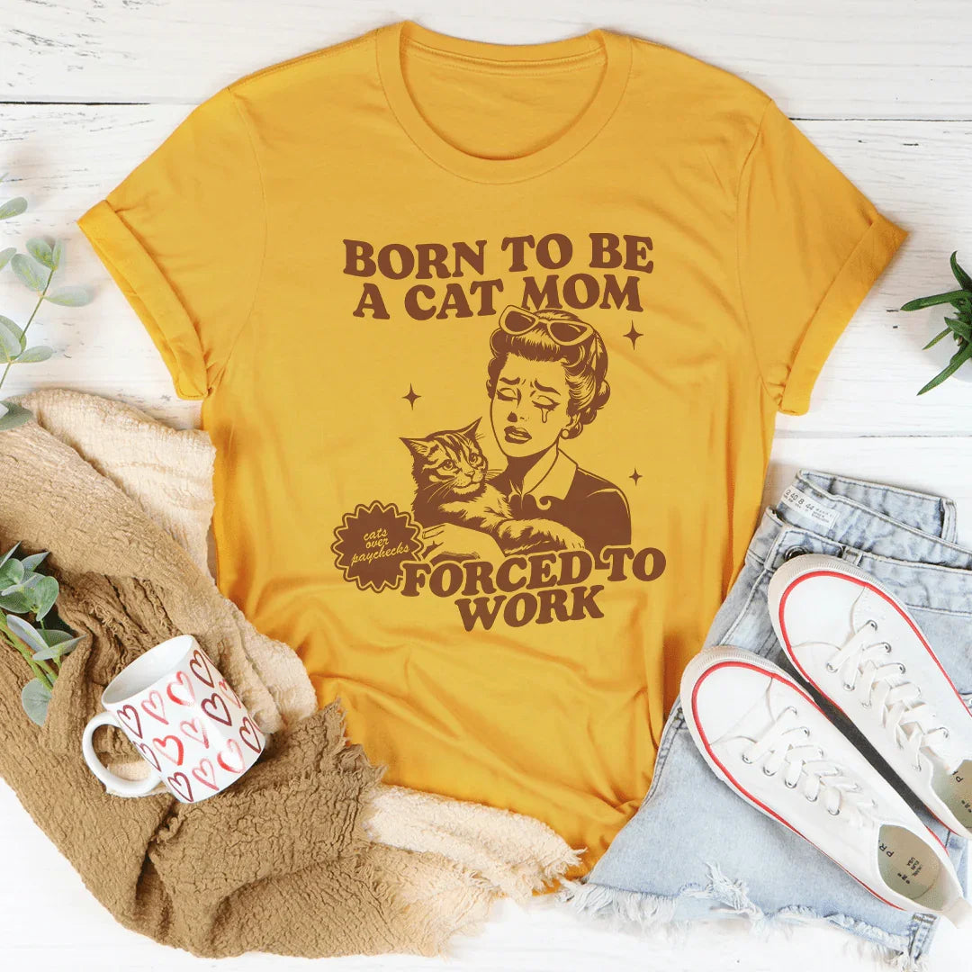 Born To Be A Cat Mom Forced To Work Tee - WonderingCloth
