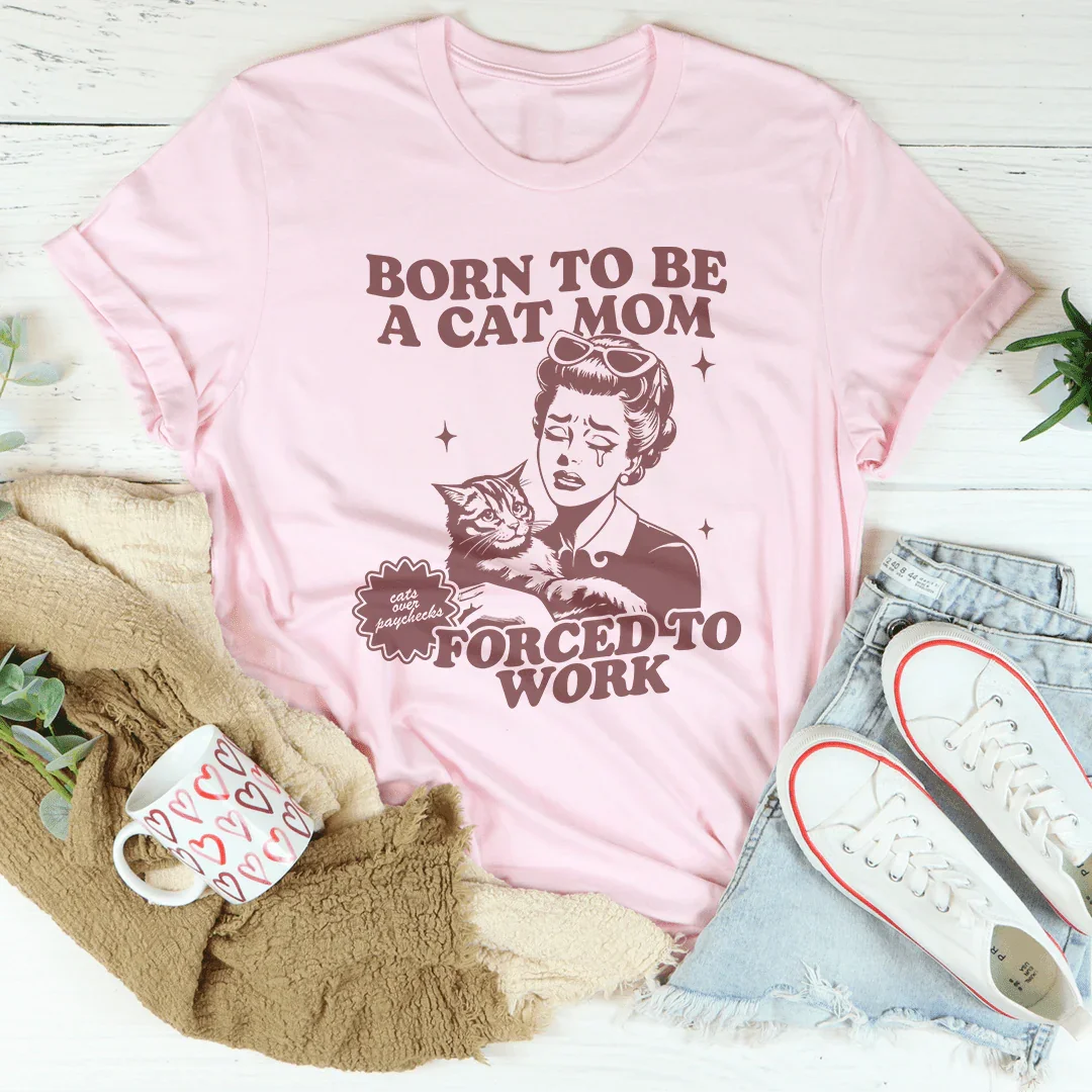 Born To Be A Cat Mom Forced To Work Tee - WonderingCloth