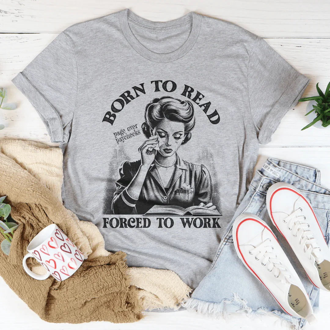 Born To Read Page Over Paychecks Forced To Work Tee - WonderingCloth