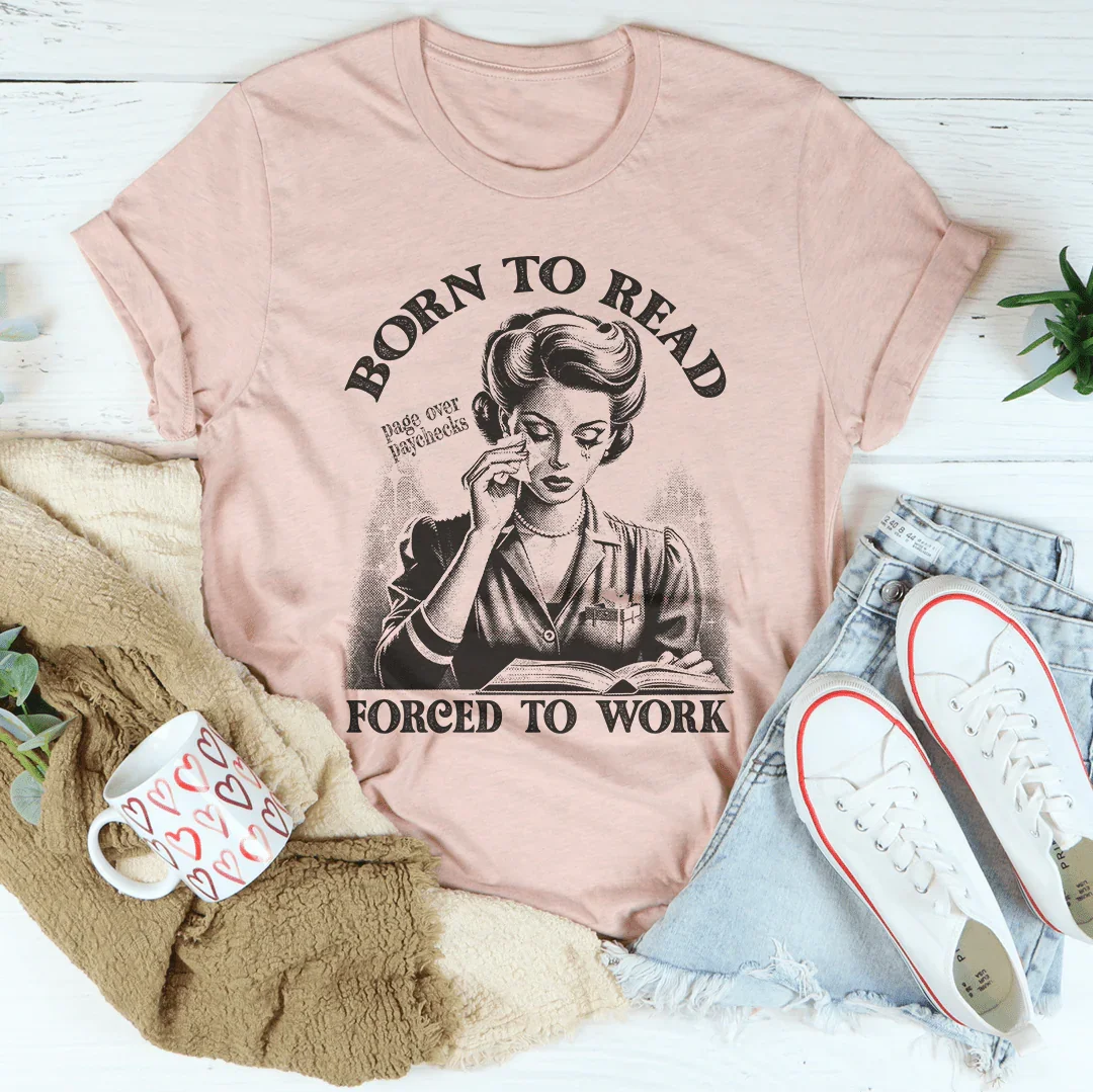 Born To Read Page Over Paychecks Forced To Work Tee - WonderingCloth