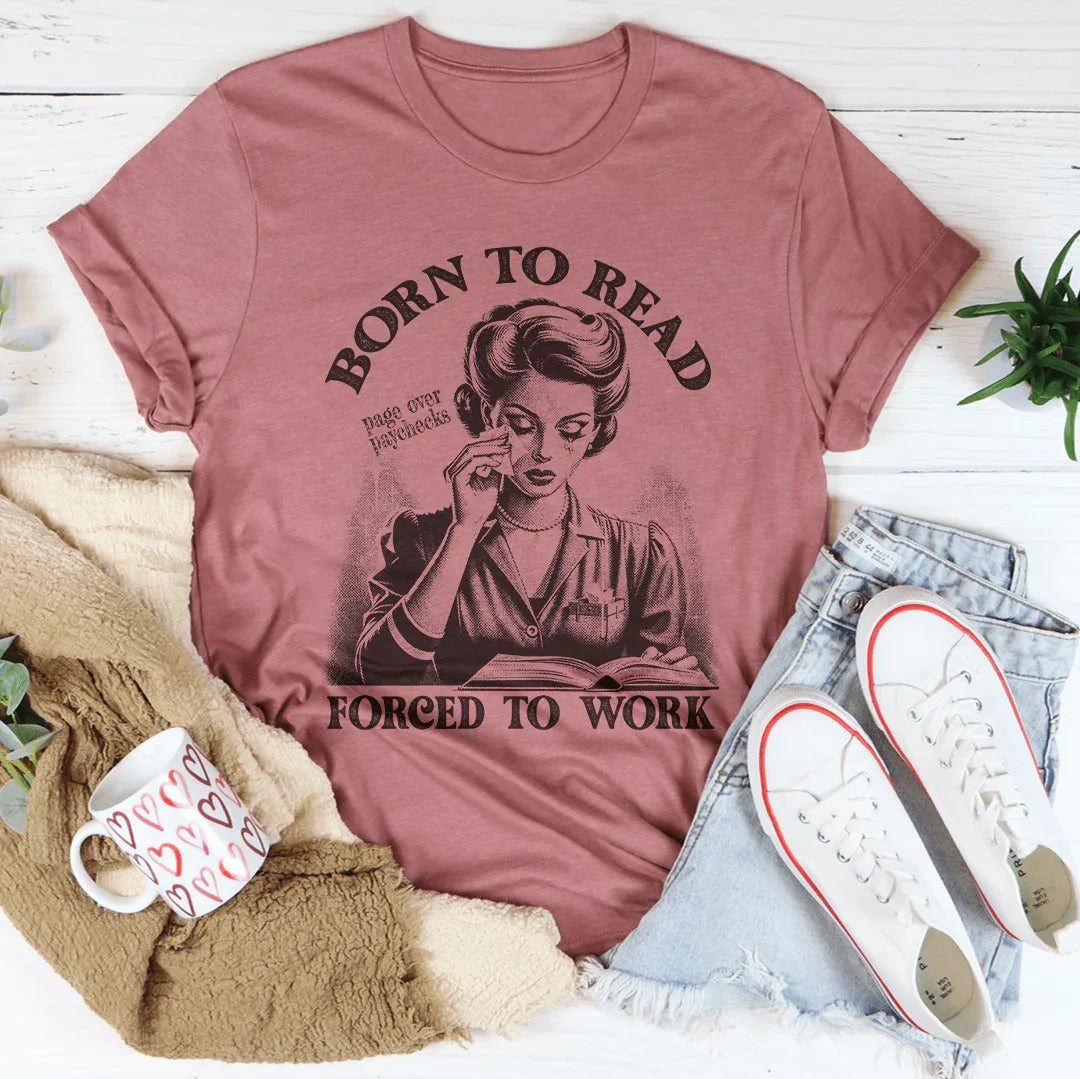 Born To Read Page Over Paychecks Forced To Work Tee - WonderingCloth