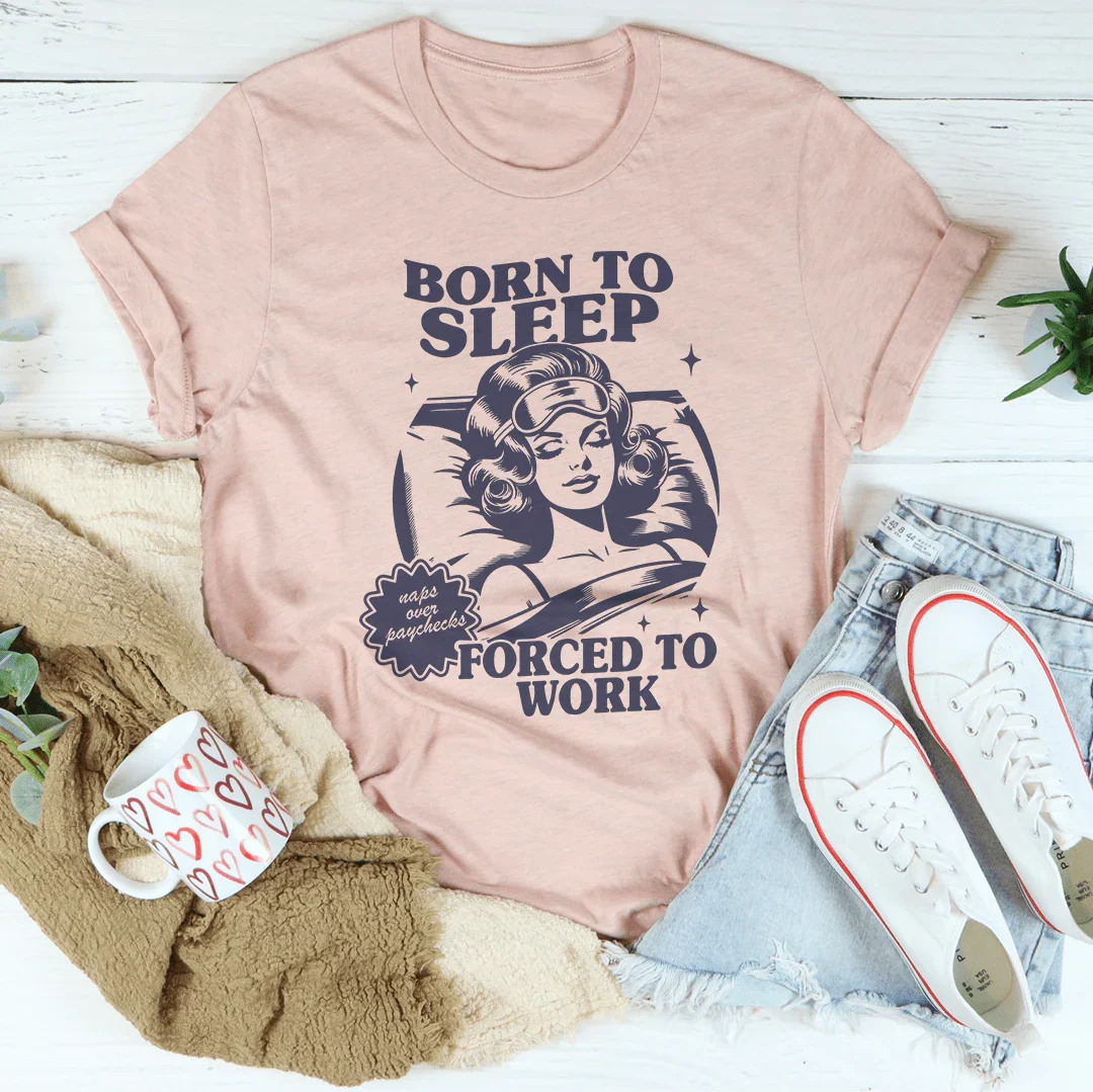 Born To Sleep Forced To Work Tee - WonderingCloth