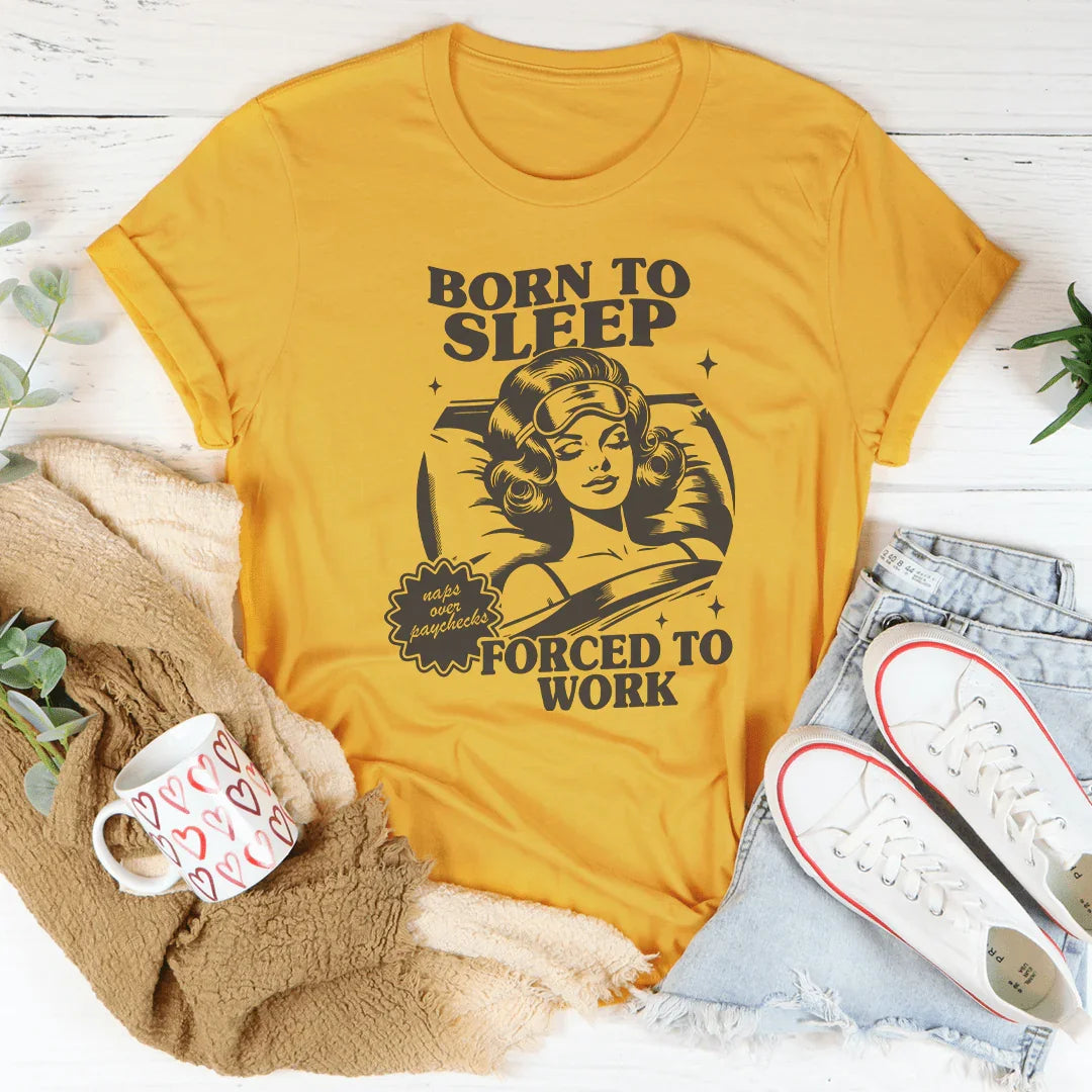 Born To Sleep Forced To Work Tee - WonderingCloth