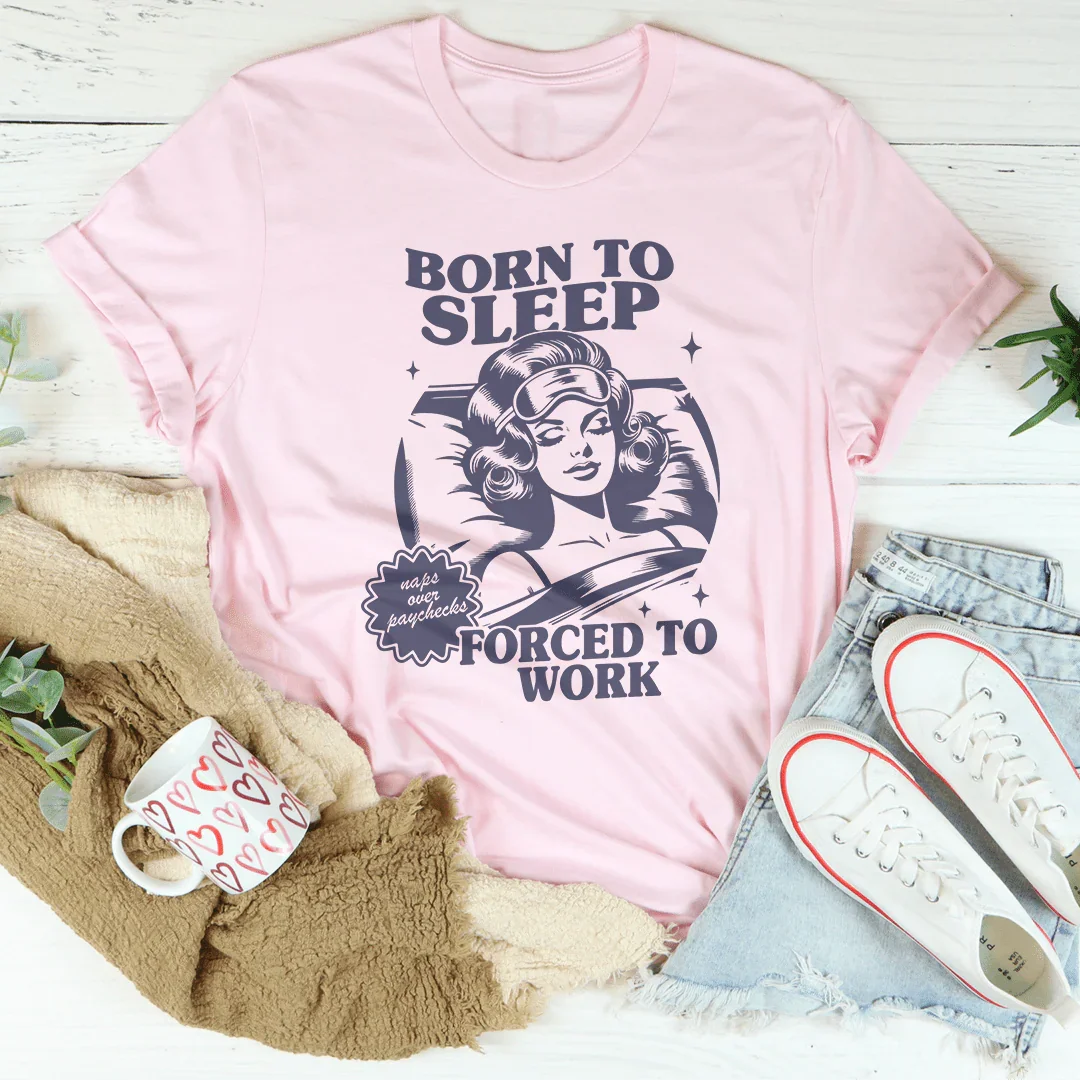 Born To Sleep Forced To Work Tee - WonderingCloth