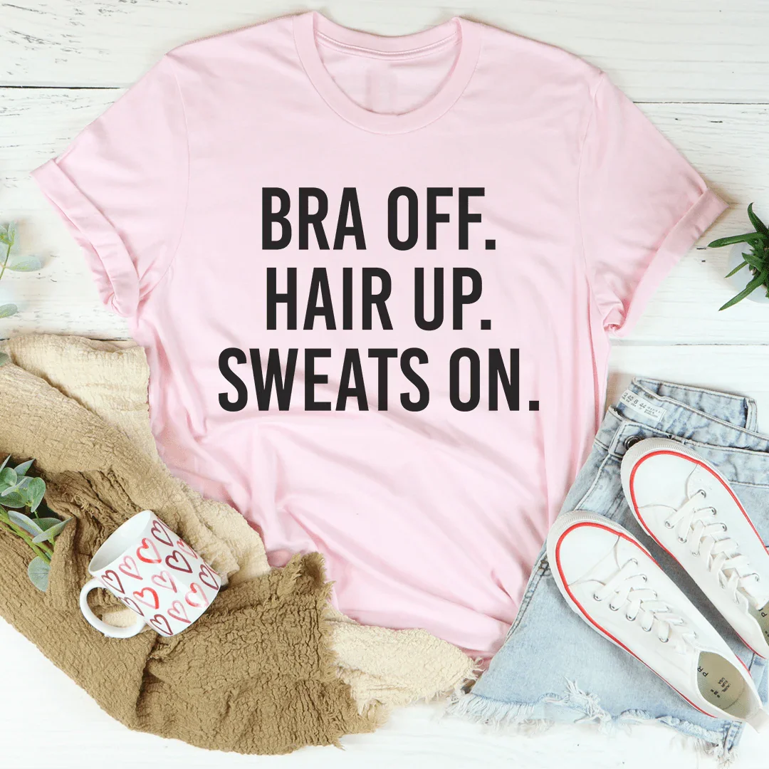Bra Off Hair Up Sweats On Tee - WonderingCloth