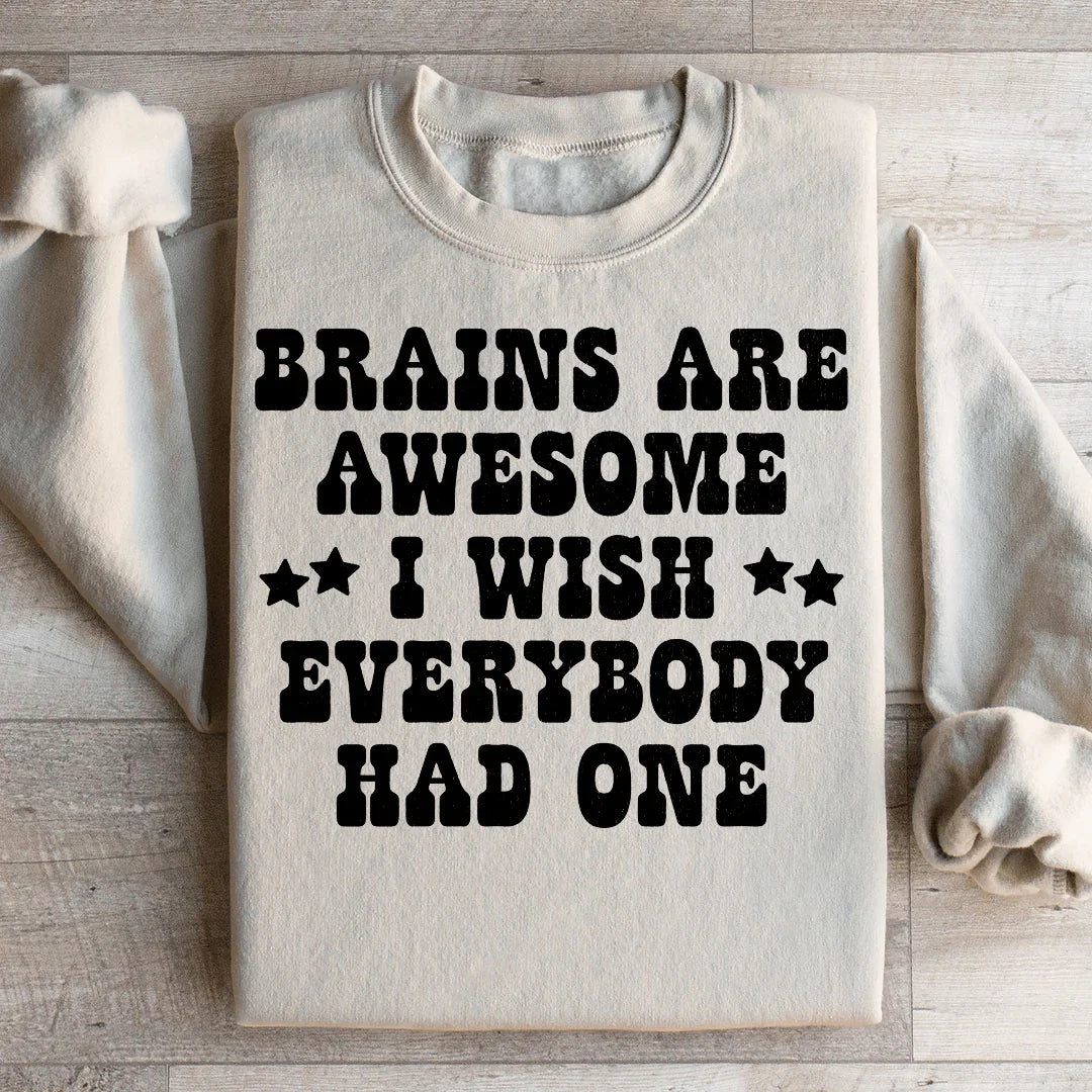 Brains Are Awesome I Wish Everybody Had One Sweatshirt - WonderingCloth