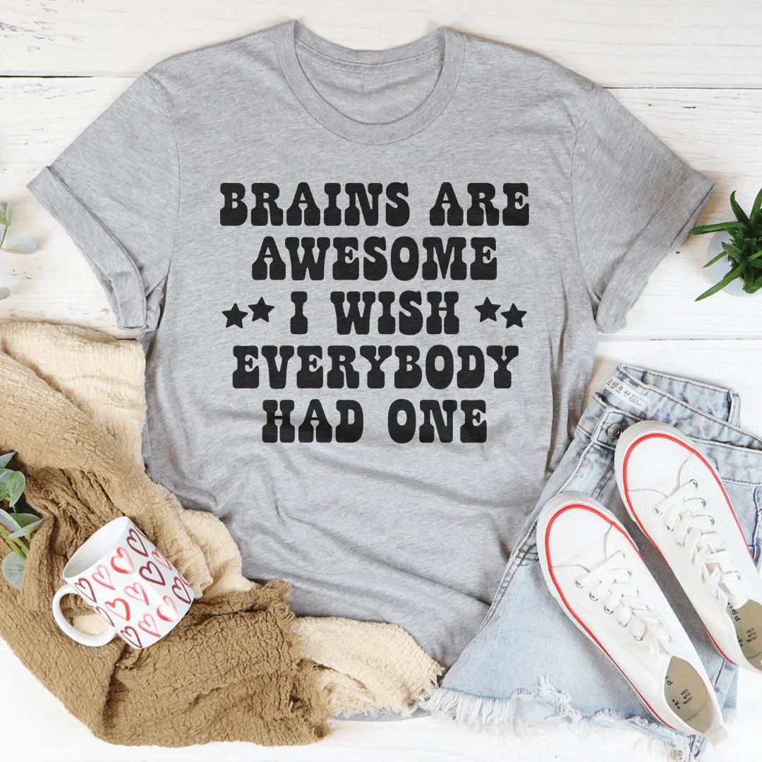 Brains Are Awesome I Wish Everybody Had One Tee - WonderingCloth