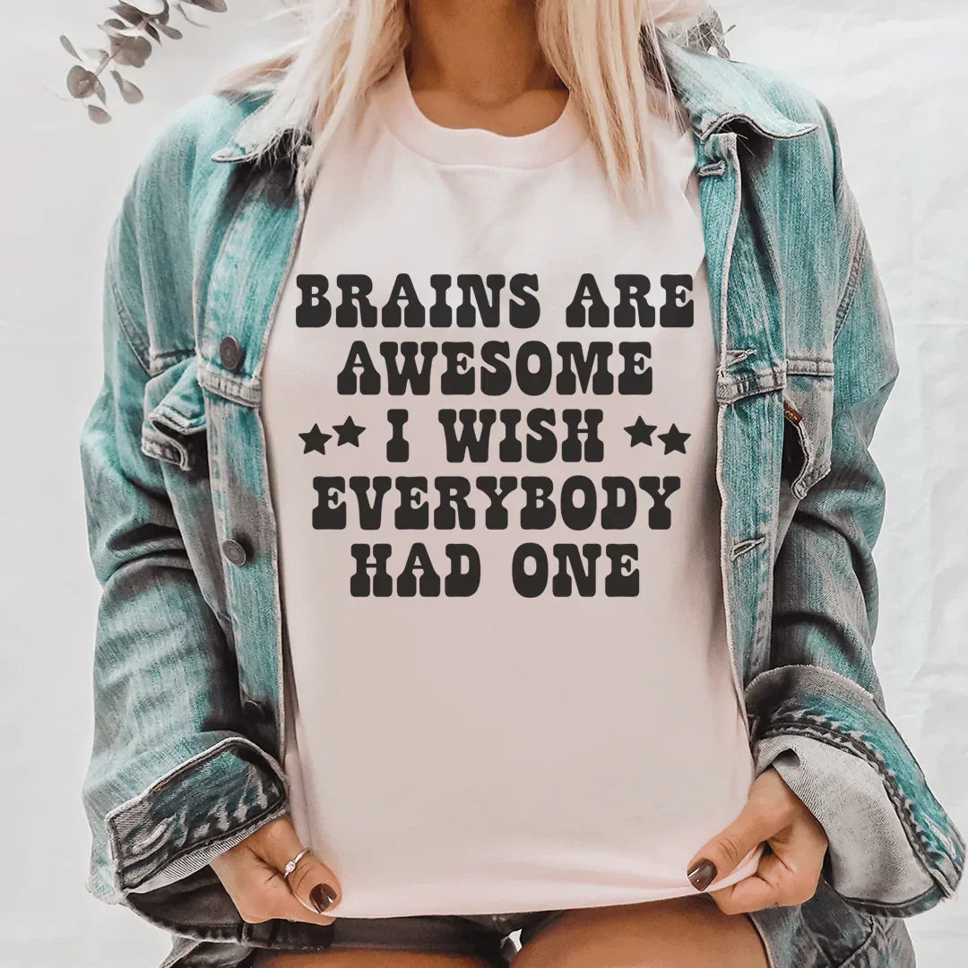 Brains Are Awesome I Wish Everybody Had One Tee - WonderingCloth