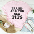 Brains Are The New Tits Tee - WonderingCloth