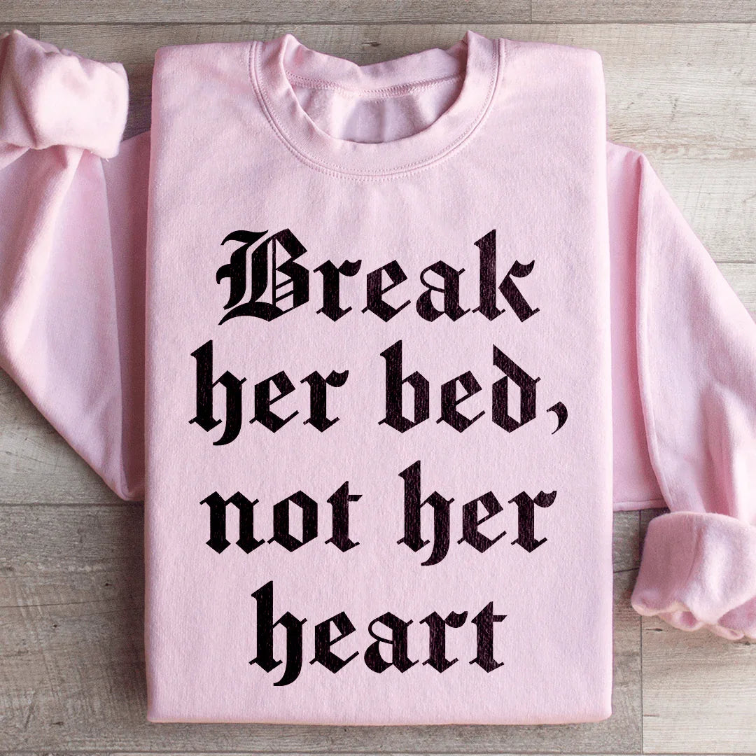 Break Her Bed Not Her Heart Sweatshirt - WonderingCloth