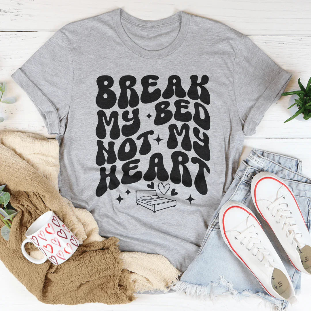 Break My Bed Not My Heart Tee - WonderingCloth