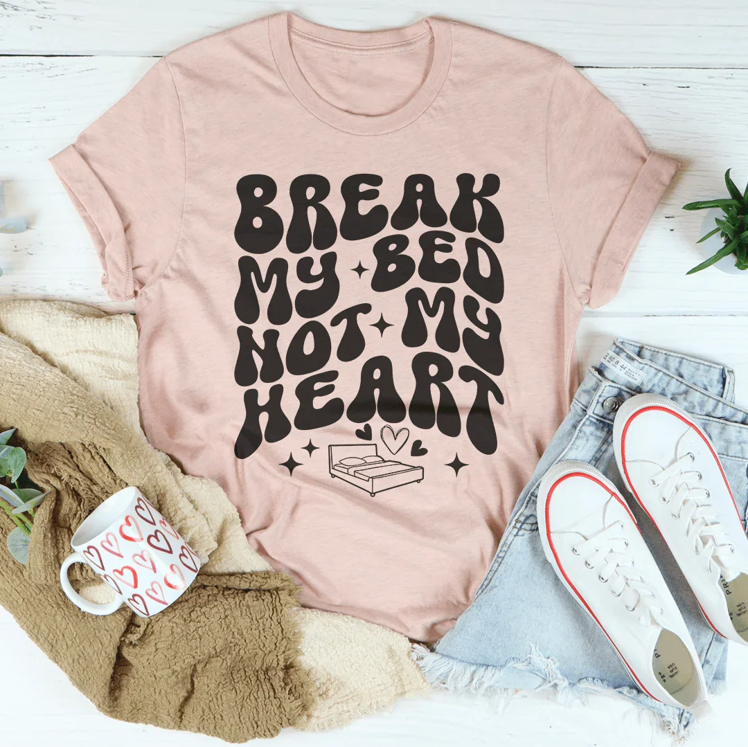 Break My Bed Not My Heart Tee - WonderingCloth