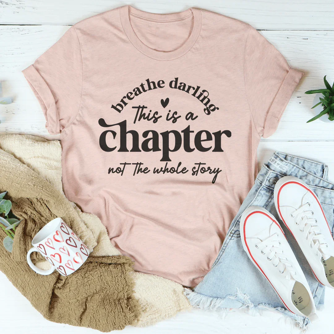Breathe Darling This Is A Chapter Not The Whole Story Tee - WonderingCloth