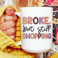 Broke But Still Shopping Ceramic Mug 15 oz - WonderingCloth