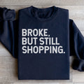 Broke But Still Shopping Sweatshirt - WonderingCloth