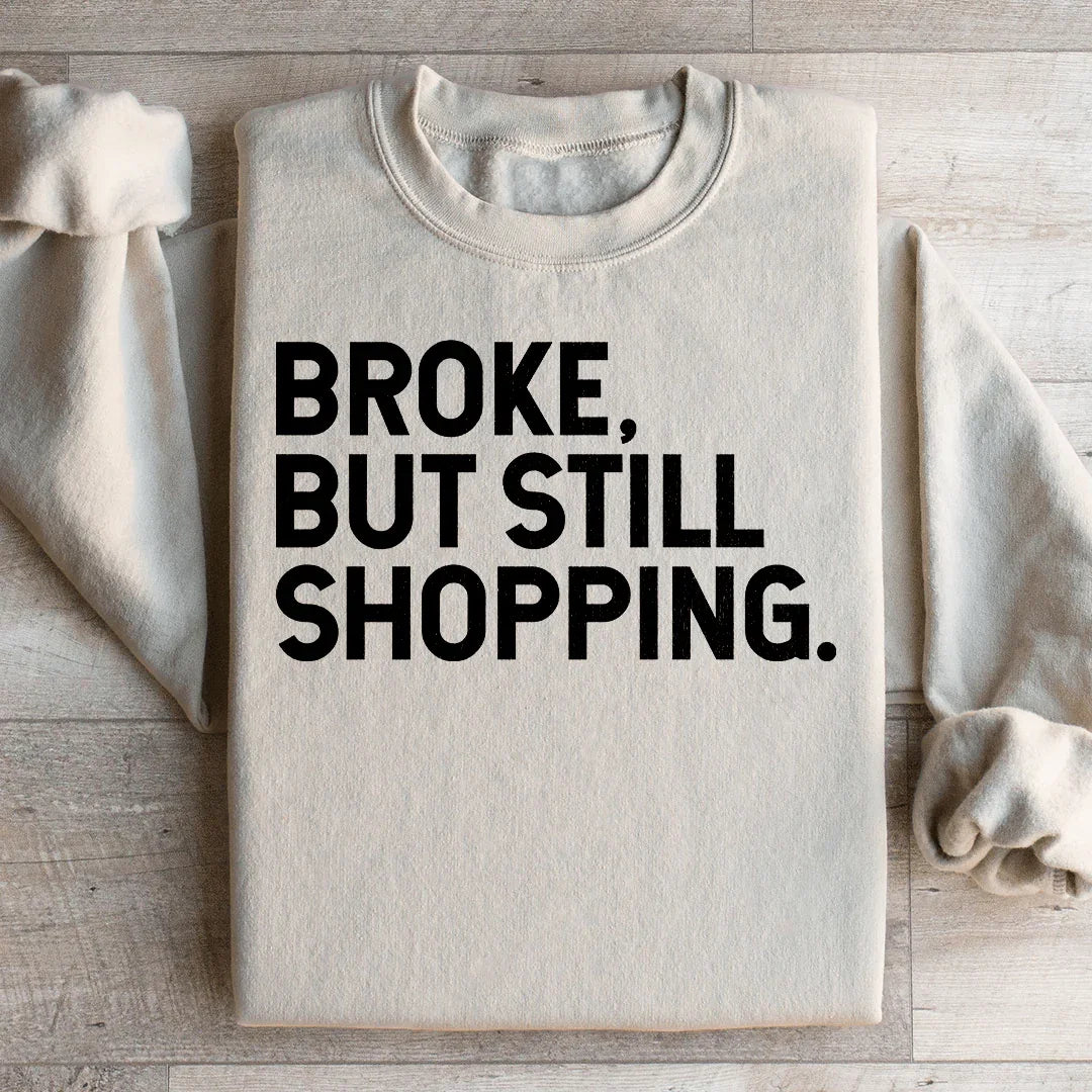 Broke But Still Shopping Sweatshirt - WonderingCloth