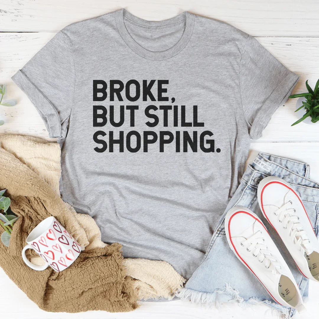 Broke But Still Shopping Tee - WonderingCloth