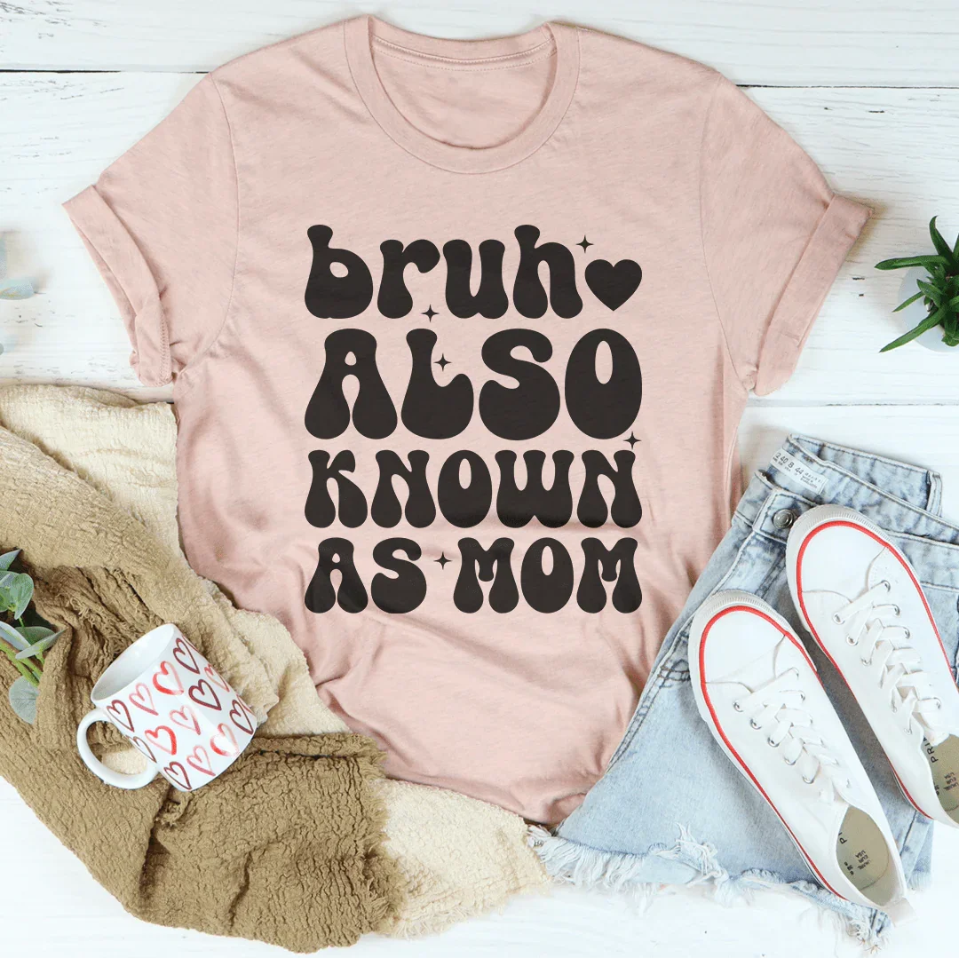 Bruh Also Known As Mom Tee - WonderingCloth