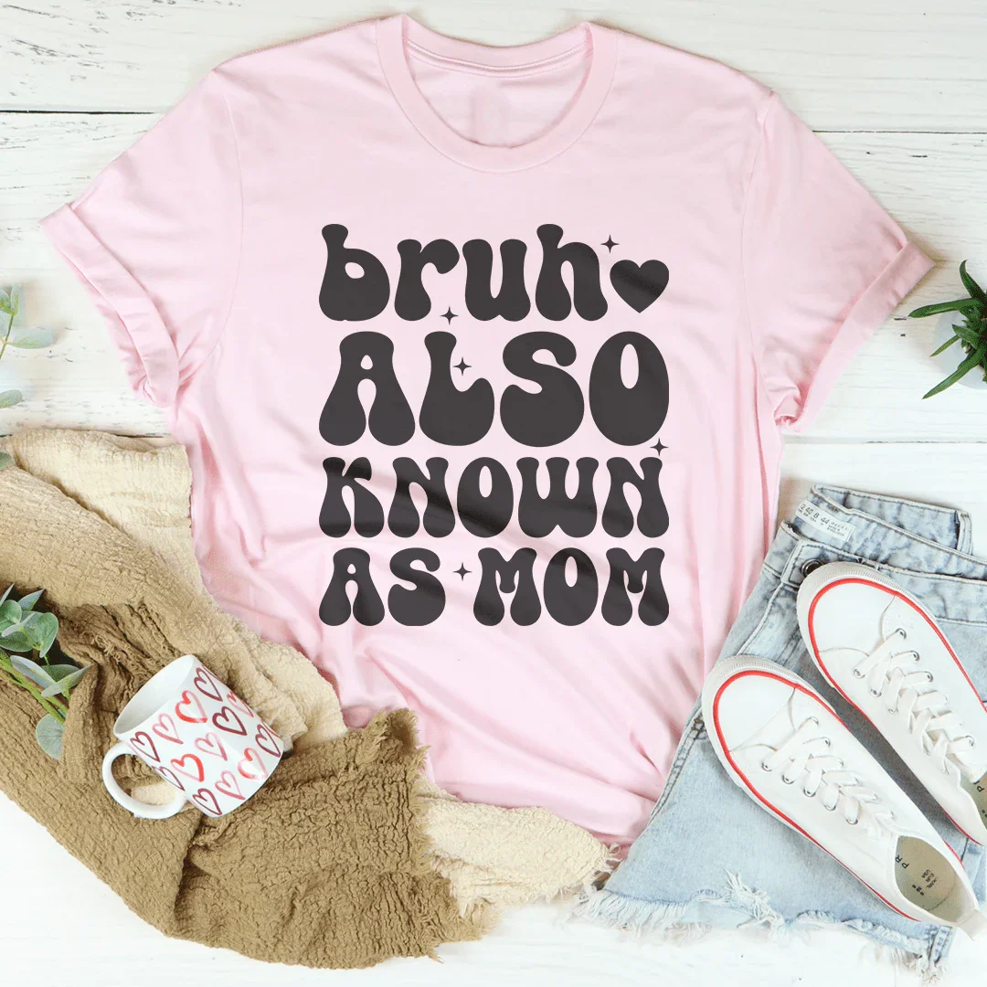 Bruh Also Known As Mom Tee - WonderingCloth