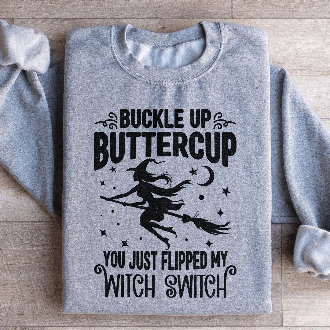 Buckle Up Buttercup You Just Flipped My Witch Switch Sweatshirt - WonderingCloth