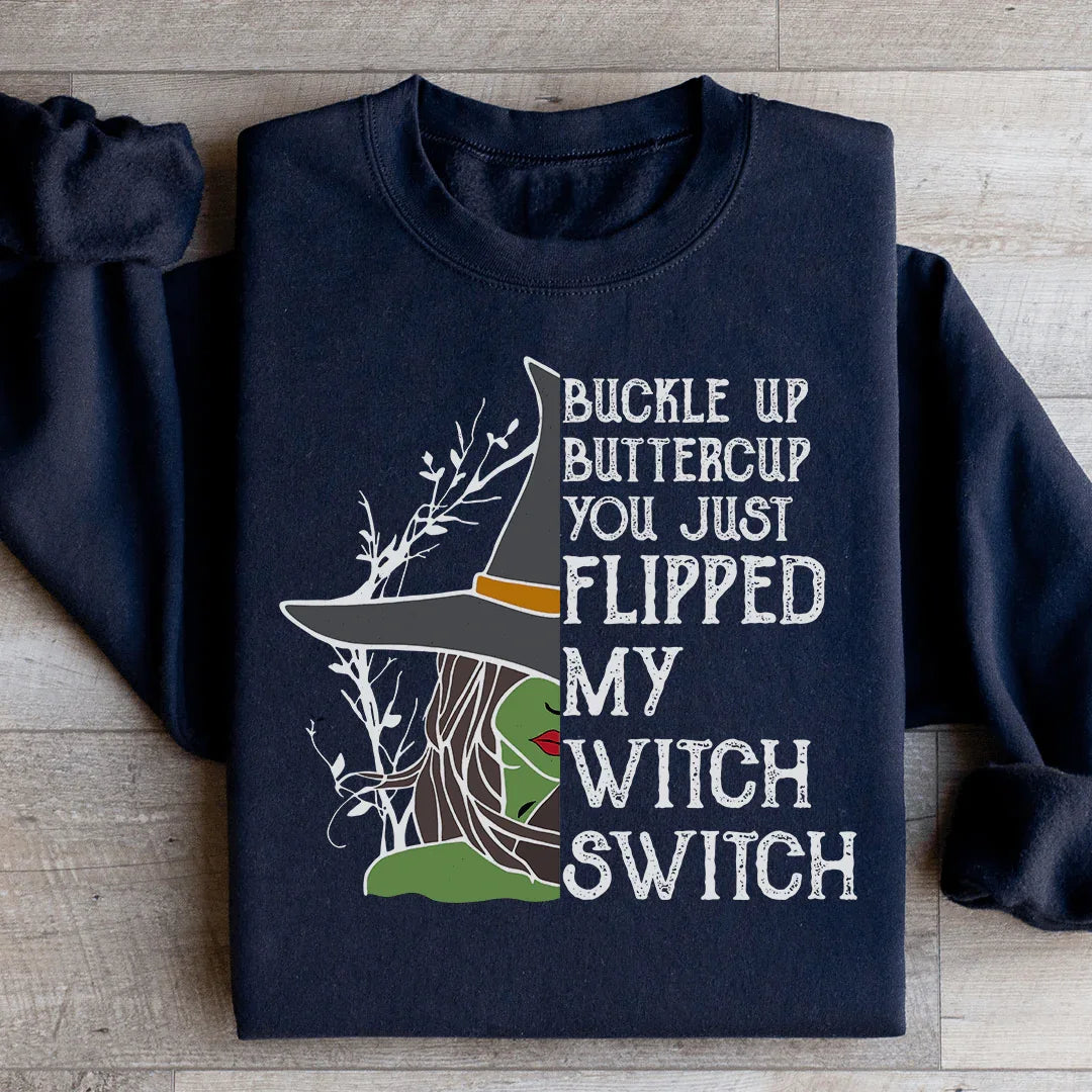 Buckle Up Buttercup You Just Flipped My Witch Switch Sweatshirt - WonderingCloth