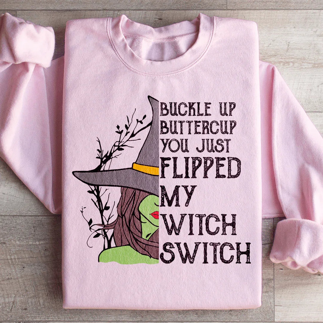 Buckle Up Buttercup You Just Flipped My Witch Switch Sweatshirt - WonderingCloth